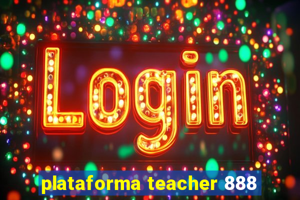 plataforma teacher 888